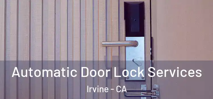  Automatic Door Lock Services Irvine - CA