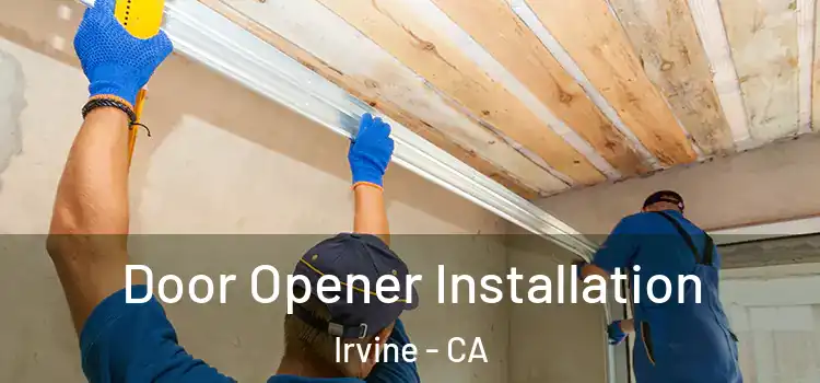  Door Opener Installation Irvine - CA