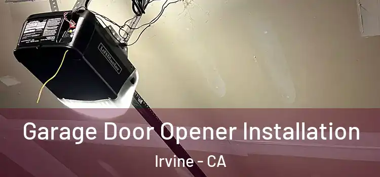  Garage Door Opener Installation Irvine - CA