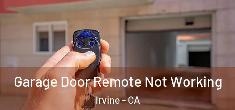  Garage Door Remote Not Working Irvine - CA