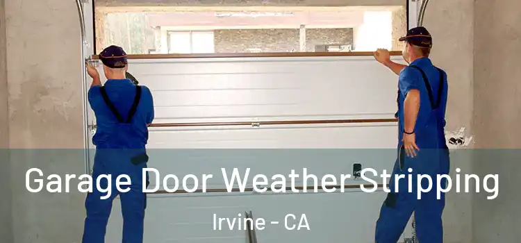  Garage Door Weather Stripping Irvine - CA