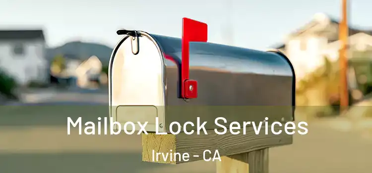  Mailbox Lock Services Irvine - CA