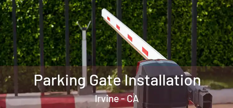 Parking Gate Installation Irvine - CA